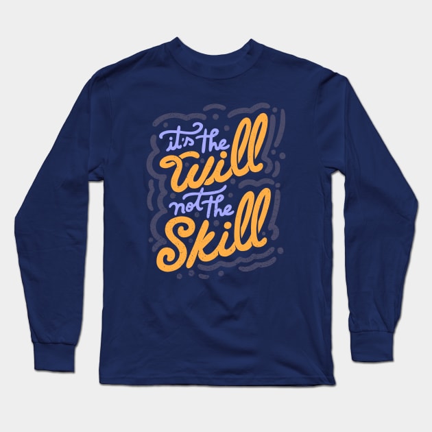 It's the Will Not the Skill by Tobe Fonseca Long Sleeve T-Shirt by Tobe_Fonseca